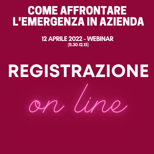 Registrazione Webinar 12 Aprile 22 – LA GESTIONE DELLE EMERGENZE IN AZIENDA