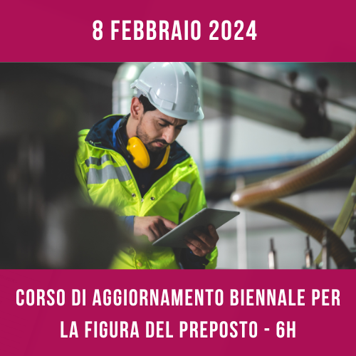 8 FEBBRAIO – Corso di aggiornamento biennale per preposti – 6h